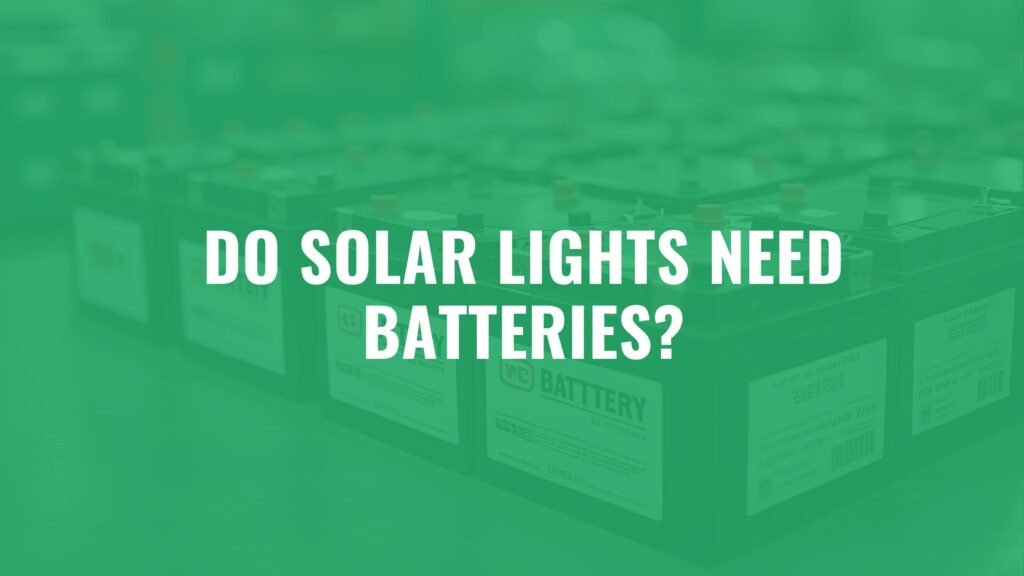 Do Solar Lights Need Batteries