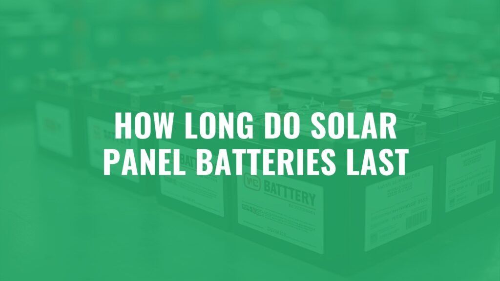 How Long Do Solar Panel Batteries Last