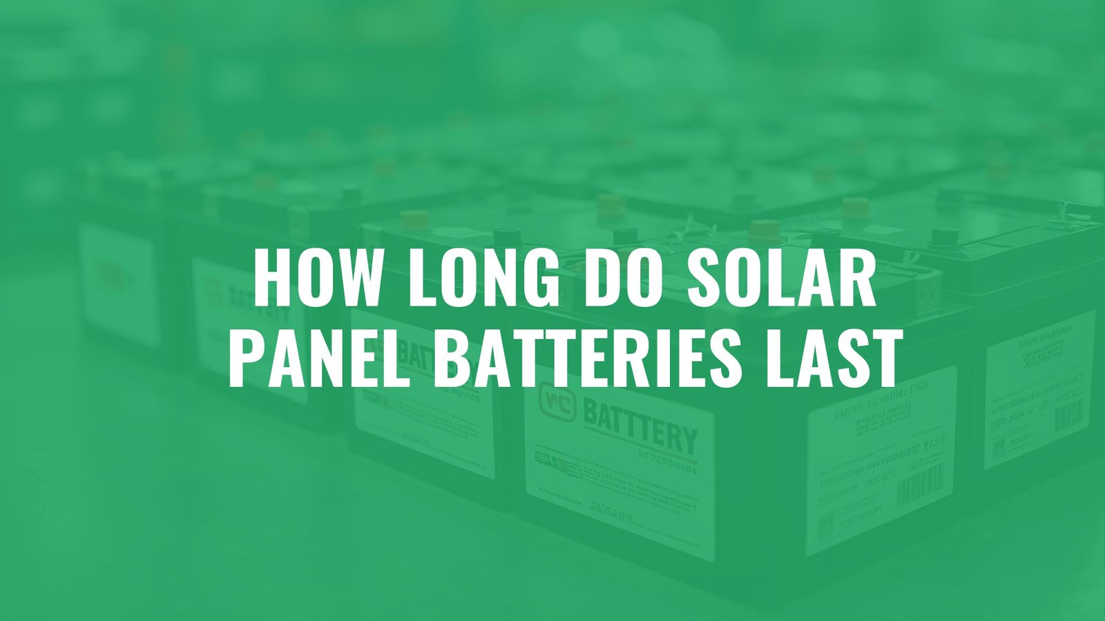 How Long Do Solar Panel Batteries Last