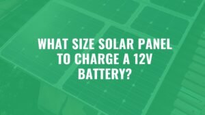 What size solar panel to charge a 12V Battery?