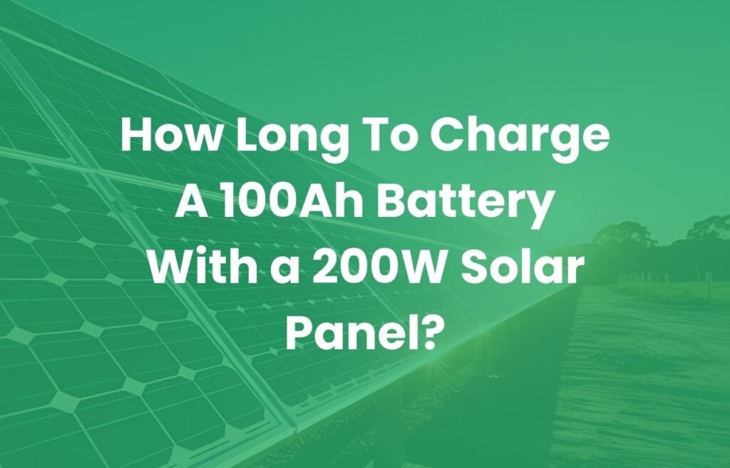 How long to charge a 100Ah battery with a 200W solar panel
