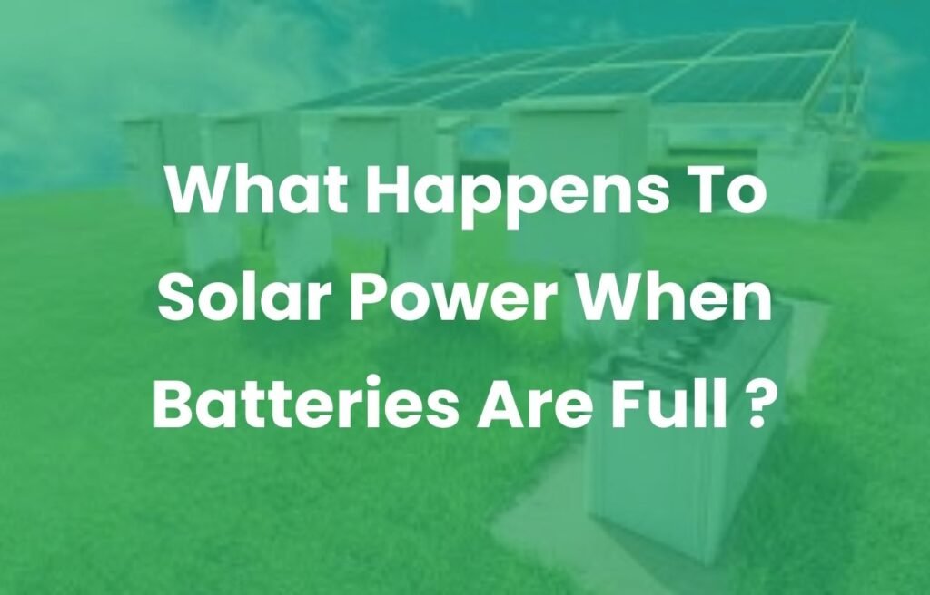 What Happens To Solar Power When Batteries Are Full