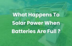 What Happens To Solar Power When Batteries Are Full