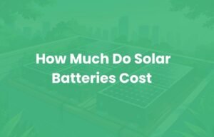 How Much Do Solar Batteries Cost