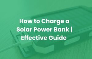 How to Charge a Solar Power Bank