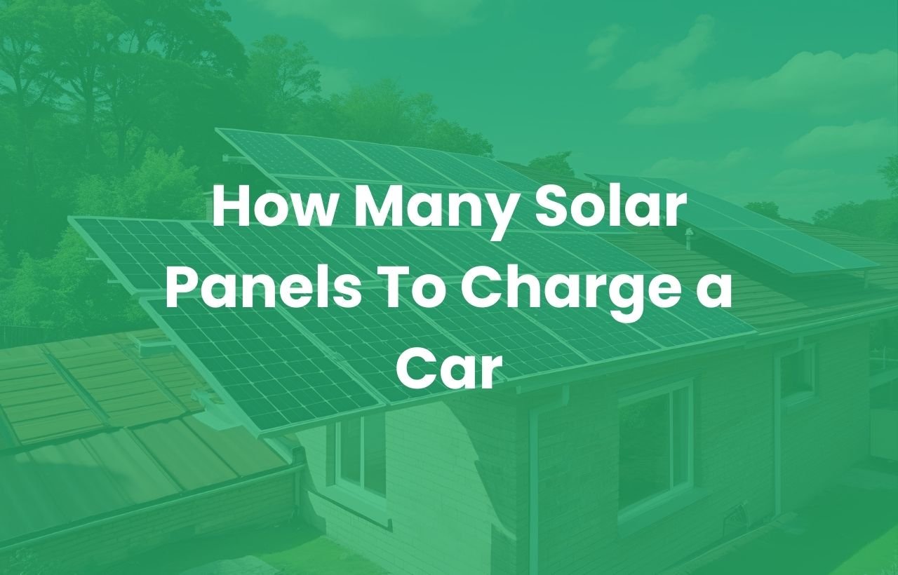 How Many Solar Panels To Charge a Car​
