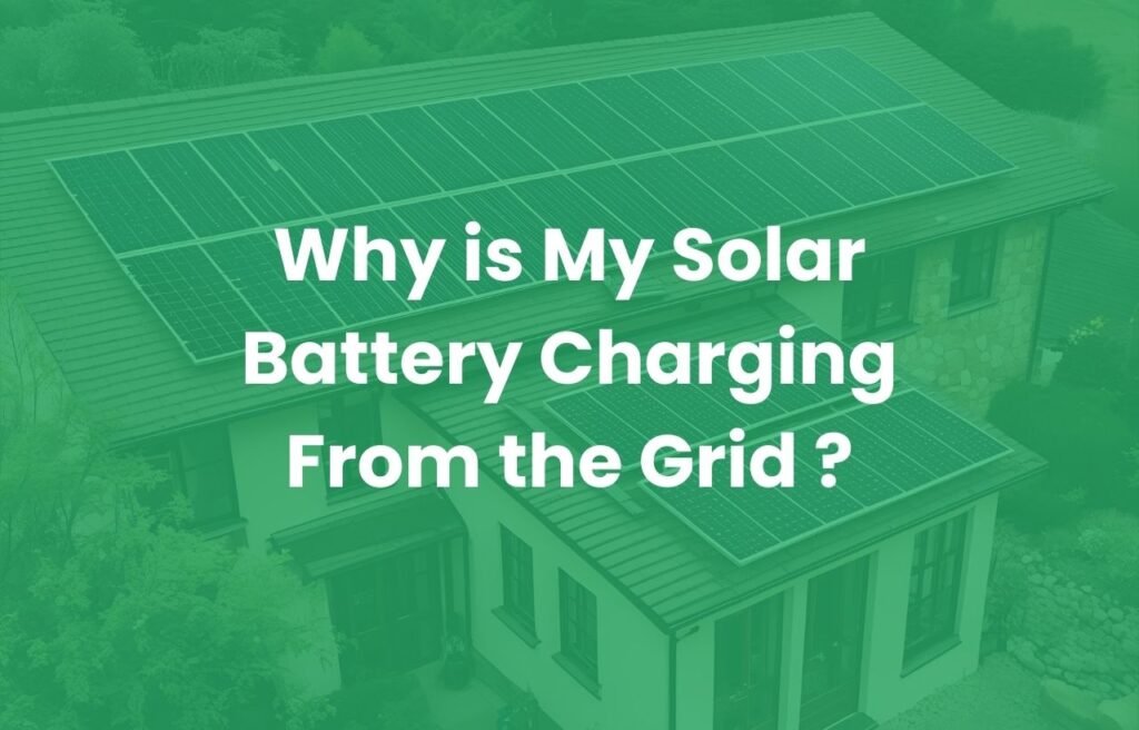 Why is My Solar Battery Charging From the Grid ?