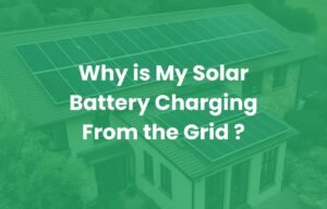 Why is My Solar Battery Charging From the Grid ?