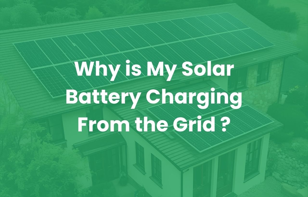 Why is My Solar Battery Charging From the Grid ?