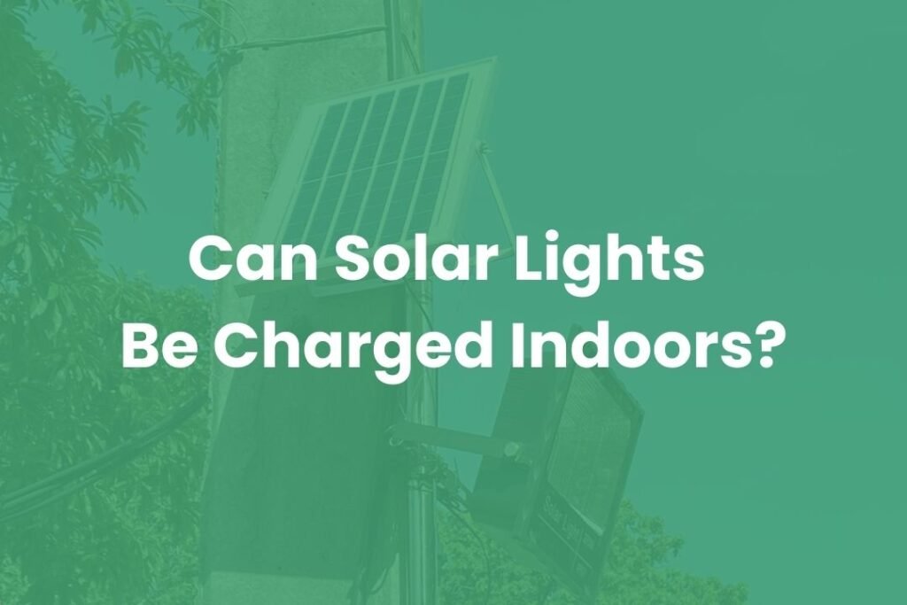 Can Solar Lights Be Charged Indoors? Check Today