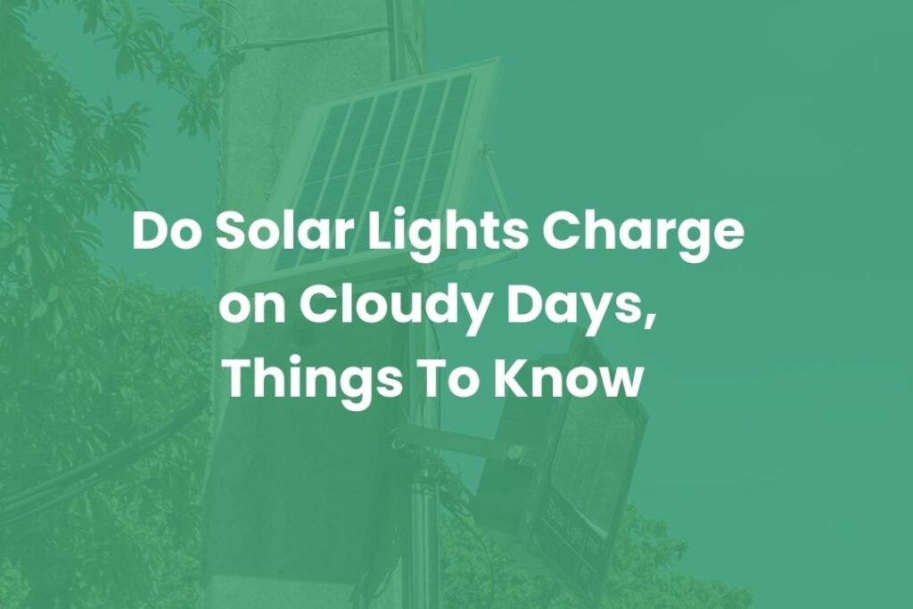 Do Solar Lights Charge on Cloudy Days