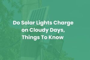 Do Solar Lights Charge on Cloudy Days