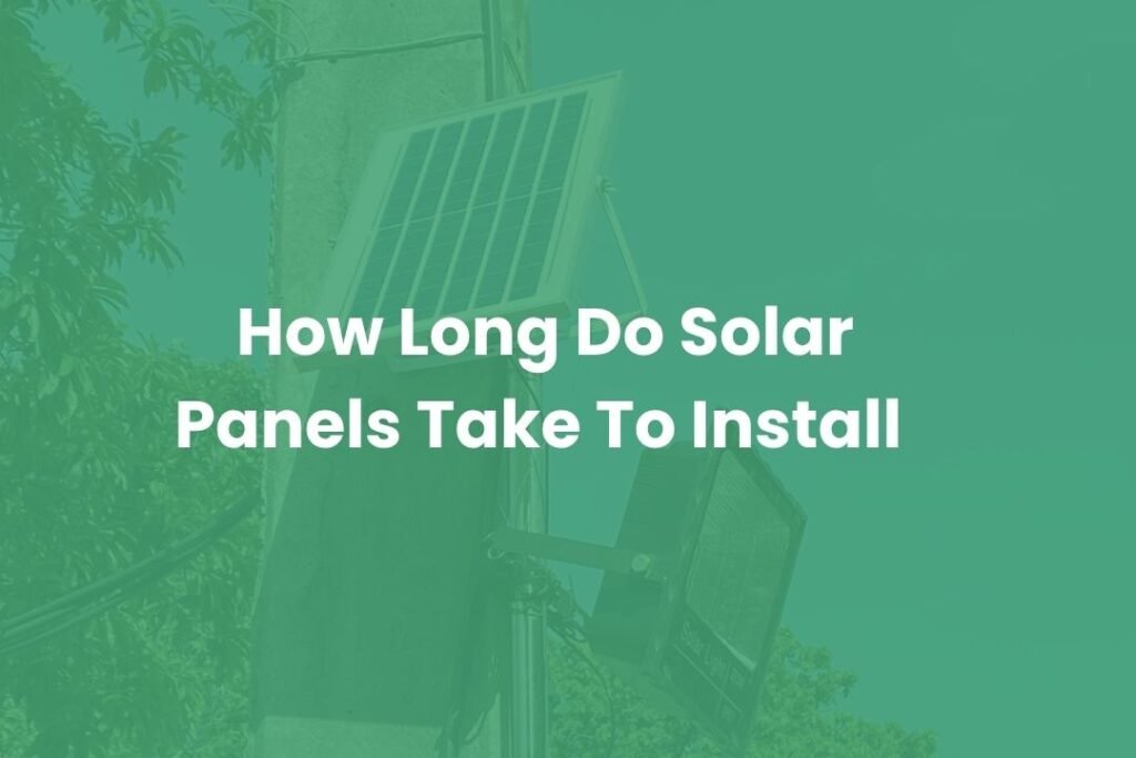 How Long Do Solar Panels Take To Install